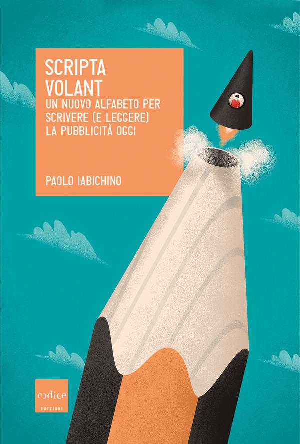 Scripta volant : un nuovo alfabeto per scrivere (e leggere) la pubblicità oggi