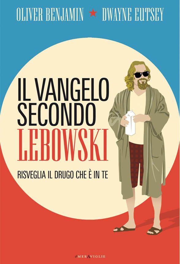 Il vangelo secondo Lebowski : risveglia il drugo che è in te