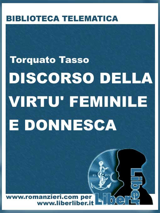 Discorso della virtù feminile e donnesca ; Discorso della virtù eroica e della carità