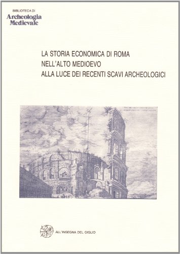 La Storia Economica Di Roma Nell'alto Medioevo Alla Luce Dei Recenti Scavi Archeologici