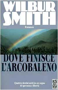 Dove Finisce L'arcobaleno - Quattro Destini Uniti in Un Sogno Di Spreanza E Liberta [Italian Version]