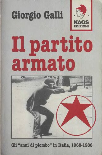 Il partito armato. Gli «Anni di piombo» in Italia, 1968-1986