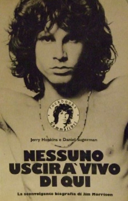 Nessuno Uscirà Vivo Di Qui. La Sconvolgente Biografia Di Jim Morrison