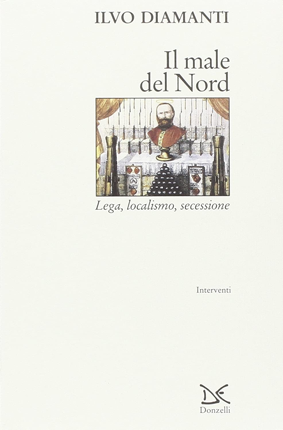 Il male del Nord: Lega, localismo, secessione (Interventi) (Italian Edition)