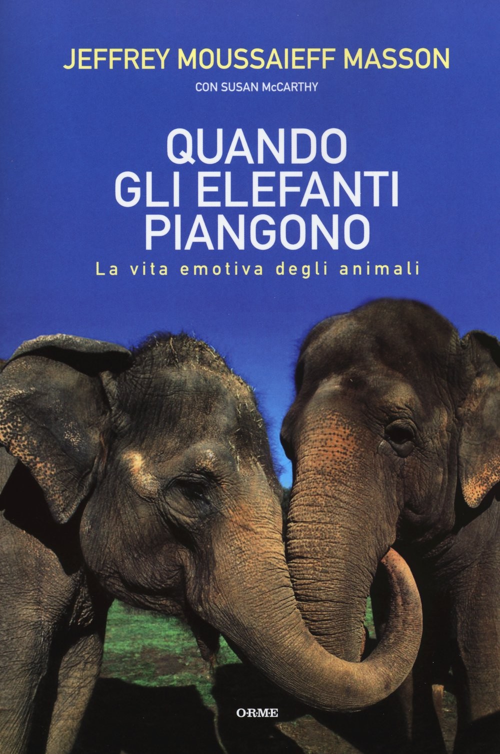 Quando gli elefanti piangono : sentimenti ed emozioni nella vita degli animali