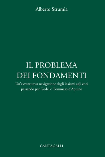 Il problema dei fondamenti : un'avventurosa navigazione dagli insiemi agli enti passando per Gödel e Tommaso d'Aquino