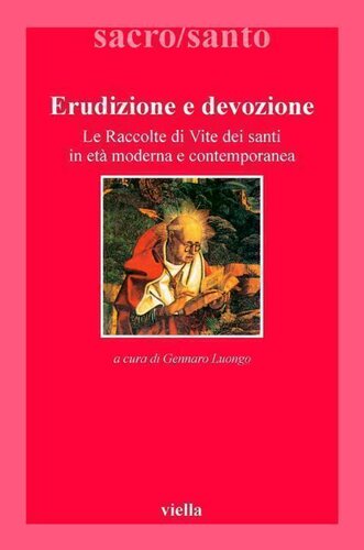 Erudizione e devozione : le raccolte di vite di santi in età moderna e contemporanea