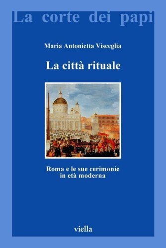 La città rituale. Roma e le sue cerimonie in età moderna