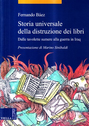 Storia universale della distruzione dei libri. Dalle tavolette sumere alla guerra in Iraq