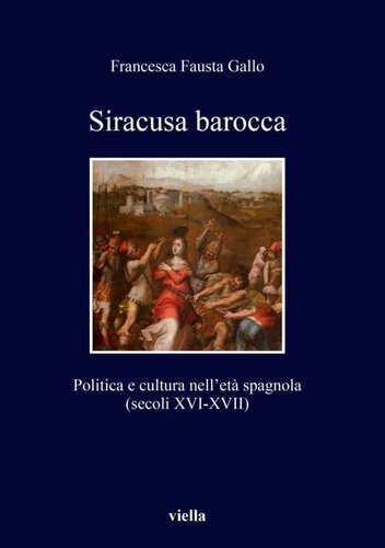 Siracusa barocca : politica e cultura nell'eta spagnola (secoli XVI-XVII)