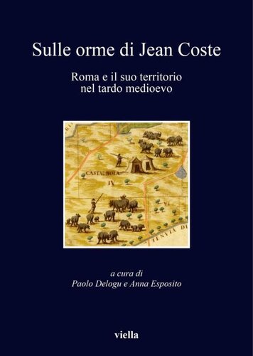 Sulle orme di Jean Coste : Roma e il suo territorio nel tardo Medioevo : atti della giornata di studio, Roma, 29 novembre 2004