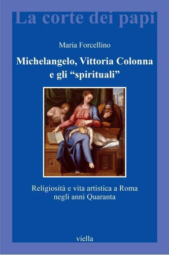 Michelangelo, Vittoria Colonna e gli «spirituali». Religiosità e vita artistica a Roma (1540-1550)