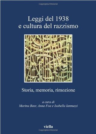 Leggi del 1938 e cultura del razzismo. Storia memoria rimozione