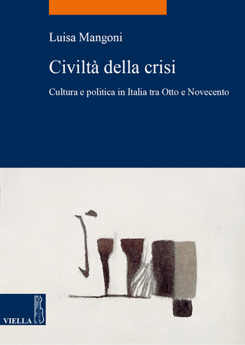 Civiltà della crisi : cultura e politica in Italia tra Otto e Novecento