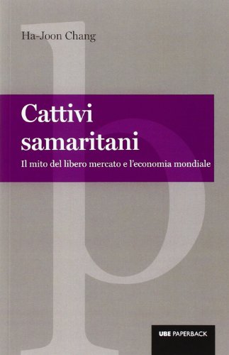 Cattivi samaritani : il mito del libero mercato e l'economia mondiale