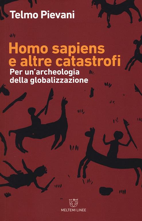 Homo Sapiens e altre catastrofi. Per una archeologia della globalizzazione