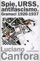 Spie, URSS, antifascismo : Gramsci, 1926-1937