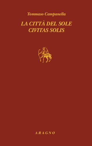 La città del sole = Civitas solis : il manoscritto della prima redazione italiana (1602) e l'ultima edizione a stampa (1637)