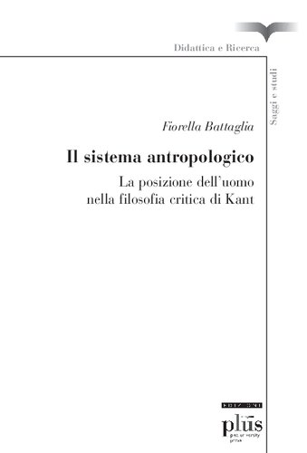 Il sistema antropologico : la posizione dell'uomo nella filosofia critica di Kant