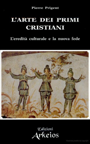 L'arte dei primi cristiani : l'eredità culturale e la nuova fede