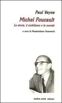 Michel Foucault : la storia, il nichilismo e la morale