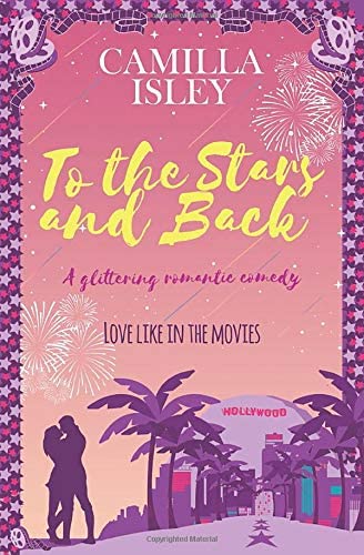 To the Stars and Back: A Glittering Romantic Comedy (First Comes Love)