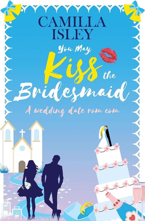 You May Kiss the Bridesmaid: A Wedding Date Rom Com (6) (First Comes Love)