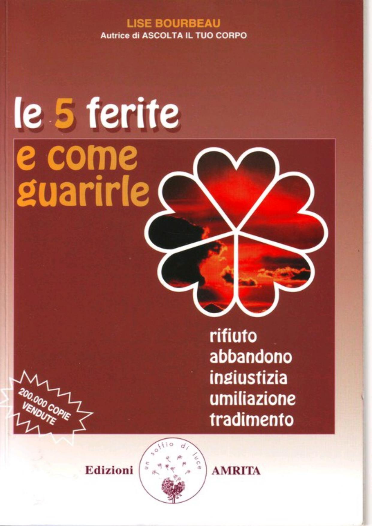 Le 5 ferite e come guarirle. Rifiuto, abbandono, ingiustizia, umiliazione, tradimento