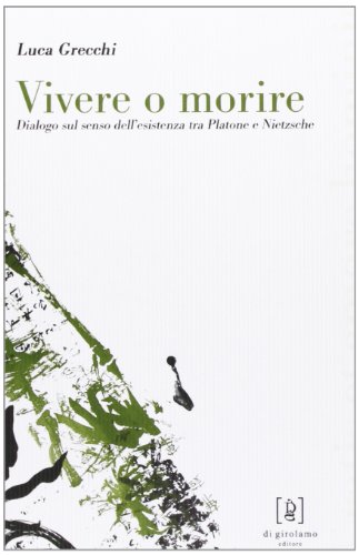 Vivere o morire : dialogo sul senso dell'esistenza tra Platone e Nietzsche