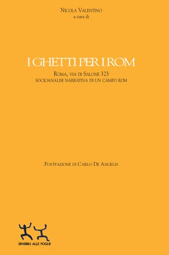 I ghetti per i rom : Roma, via di Salone 323 : socioanalisi narrativa di un campo rom