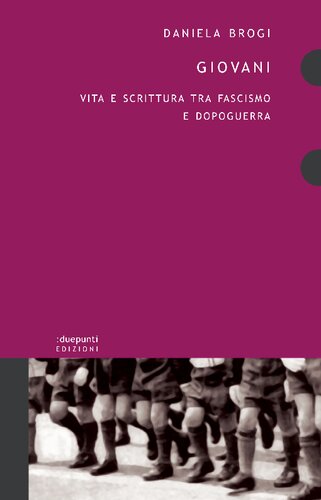 Giovani. Vita e scrittura tra fascismo e dopoguerra