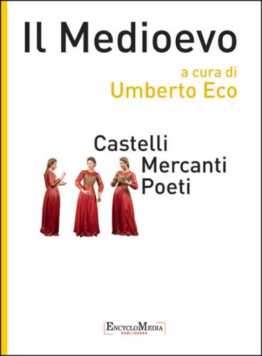 Il Medioevo. Castelli, mercanti, poeti