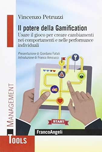 Il potere della Gamification : usare il gioco per creare cambiamenti nei comportamenti e nelle performance individuali