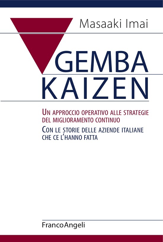 Gemba Kaizen. Un approccio operativo alle strategie del miglioramento continuo. Con le storie delle aziende italiane che ce l’hanno fatta (Italian Edition)