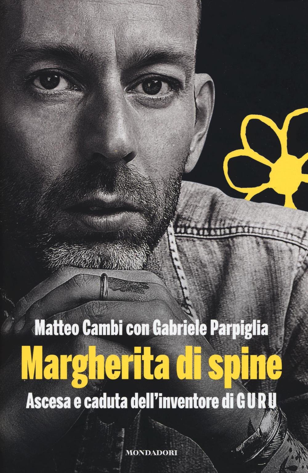 Margherita di spine : ascesa e caduta dell'inventore di GURU