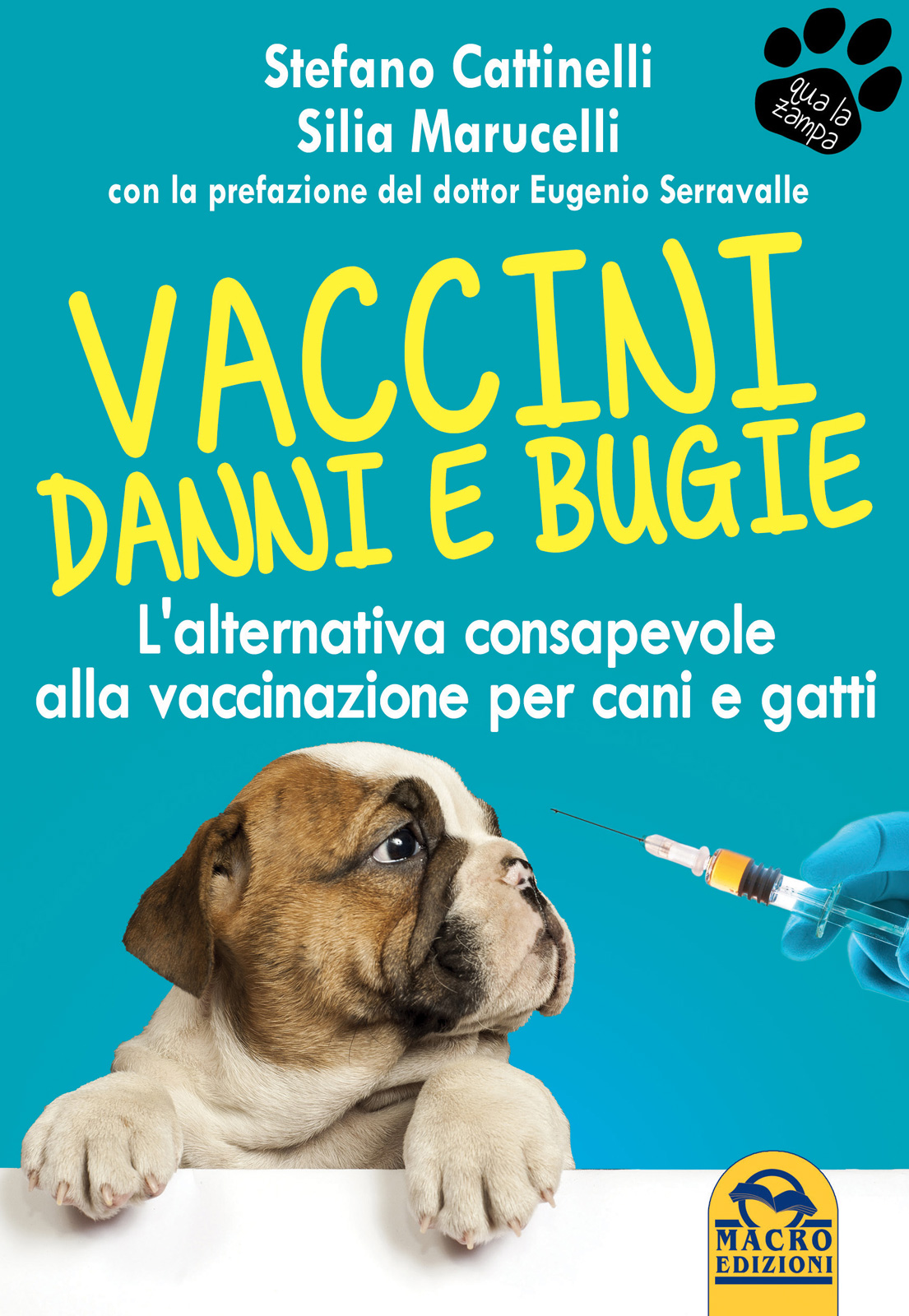 Vaccini : danni e bugie : l'alternativa consapevole alla vaccinazione per cani e gatti