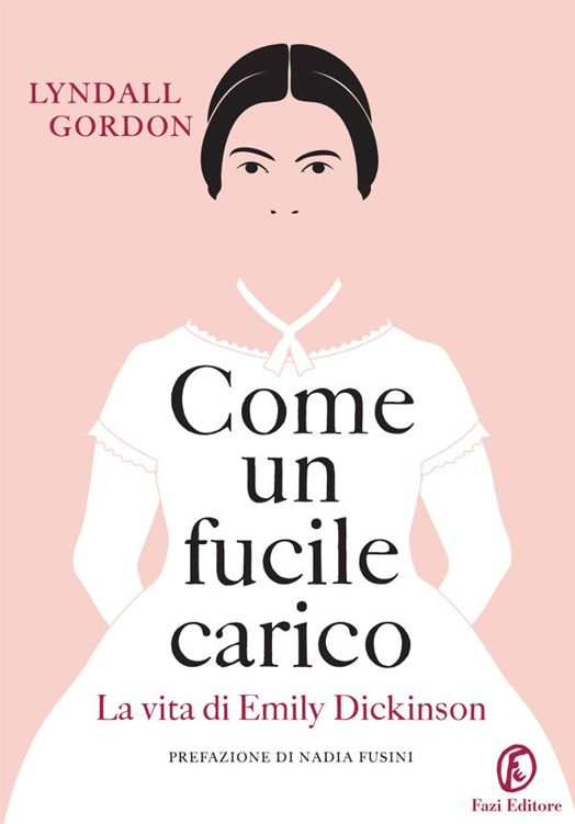 Come un fucile carico. La vita di Emily Dickinson