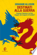 Destinati alla guerra : possono l'America e la Cina sfuggire alla trappola di Tucidide?