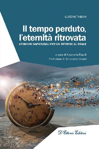 Il tempo perduto, l'eternità ritrovata. Aforismi sapienziali per un ritorno al reale