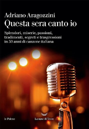 Questa sera canto io : splendori, miserie, passioni, tradimenti, segreti e trasgressioni in 50 anni di canzone italiana