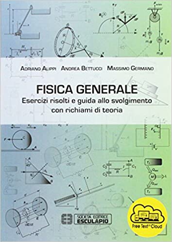 Fisica generale : esercizi risolti e guida allo svolgimento con richiami di teoria