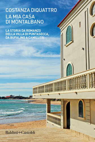 La mia casa di Montalbano. La storia da romanzo della villa di Puntasecca, da Bufalino a Camilleri