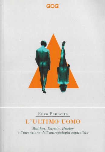 L'ultimo uomo : Malthus, Darwin, Huxley e l'invenzione dell'antropologia capitalista