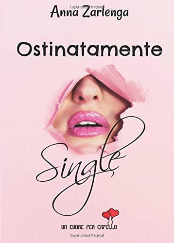 Ostinatamente single (Un cuore per capello) (Italian Edition)