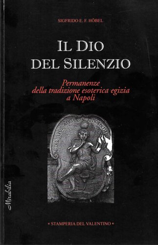 Il Dio del silenzio : permanenze della tradizione esoterica egizia a Napoli