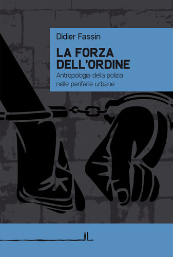 La forza dell’ordine. Antropologia della polizia nelle periferie urbane (La Linea)