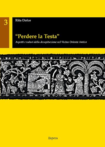 "Perdere la testa" : aspetti e valori della decapitazione nel Vicino Oriente Antico