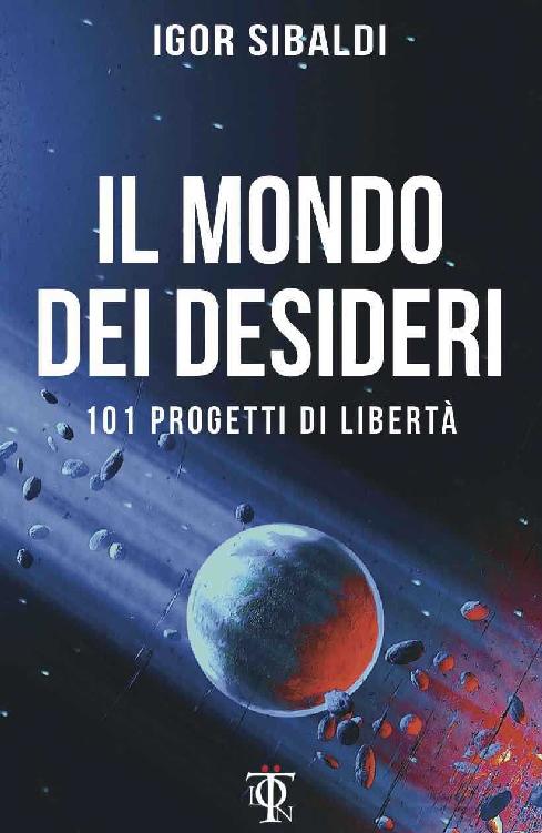 Il mondo dei desideri. 101 progetti di libertà