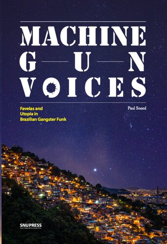 Machine gun voices : favelas and utopia in Brazilian gangster funk