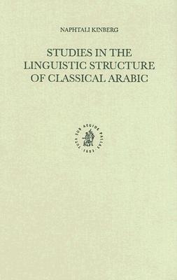 Studies In The Linguistic Structure Of Classical Arabic (Studies In Semitic Languages And Linguistics)